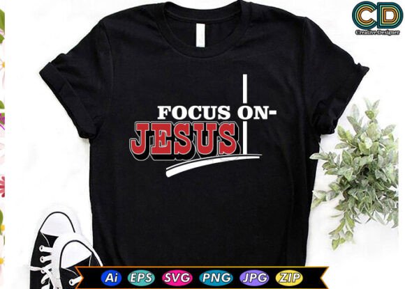 FOCUS on JESUS T-Shirt Designs